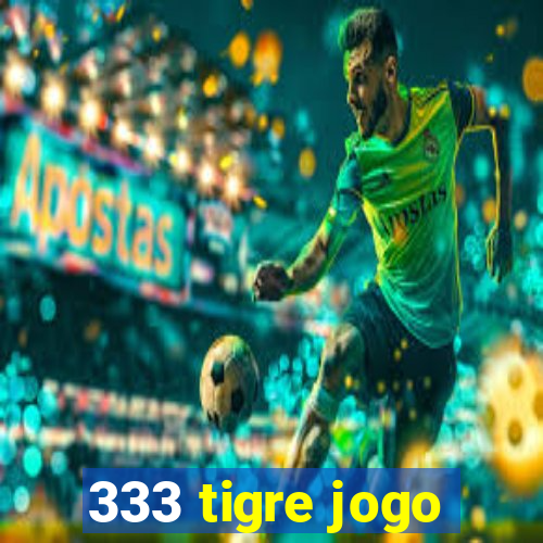 333 tigre jogo